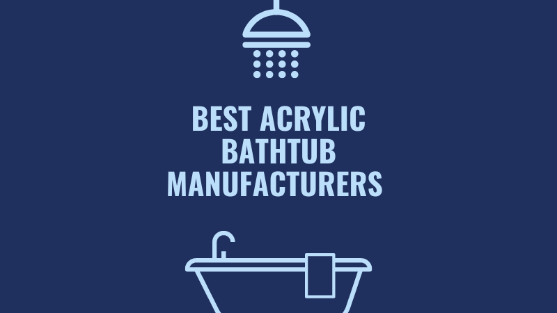 Best Acrylic Bathtub Manufacturers in 2022
