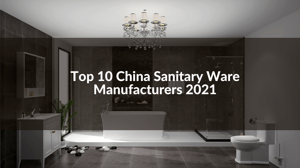 2022 Top 10 Sanitary Ware Manufacturers: The Ultimate Guide to Help You!