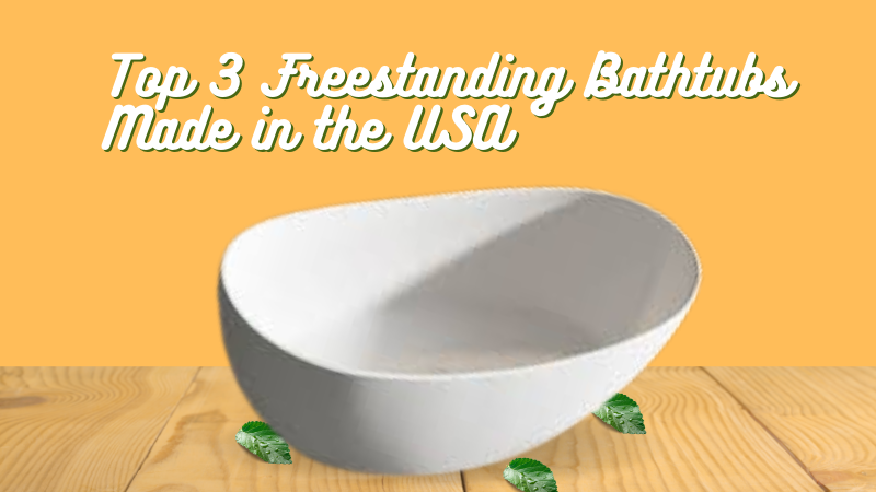 Top 3 Freestanding Bathtubs Made in the USA 2022